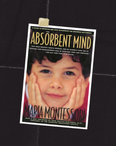 "The Absorbent Mind book cover by Maria Montessori - A foundational text exploring child development and Montessori principles."